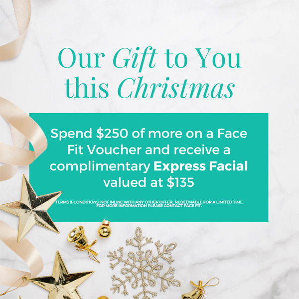 Christmas promotion details stating SPEND $250 OR MORE ON A FACE FIT GIFT VOUCHER AND RECEIVE A COMPLIMENTARY EXPRESS FACIAL